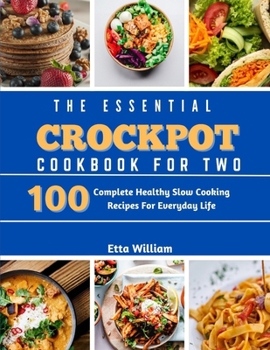 Paperback The Essential Crockpot Cookbook For Two: 100 Complete Healthy Slow Cooking Recipes For Everyday Life Book