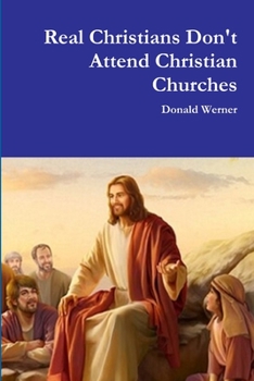 Paperback Real Christians Don't Attend Christian Churches Book