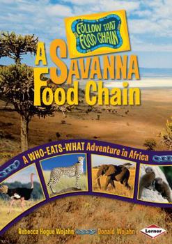 Library Binding A Savanna Food Chain: A Who-Eats-What Adventure in Africa Book