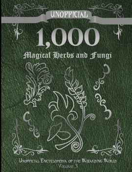 Paperback Unofficial 1,000 Magical Herbs and Fungi: Unofficial Encyclopedia of the Wizarding World - Volume 3 Book