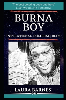 Burna Boy Inspirational Coloring Book: A Nigerian Singer and Songwriter. (Burna Boy Inspirational Coloring Books)