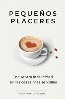 Paperback Pequeños Placeres: Encuentra la felicidad en las cosas más sencillas [Spanish] Book