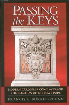 Hardcover Passing the Keys: Modern Cardinals, Conclaves, and the Election of the Next Pope Book