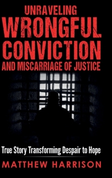 Hardcover Unraveling Wrongful Conviction and Miscarriage of Justice Book