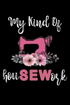 My Kind Of Housework: Funny Sewing lined journal. Sewing Lined Journal gifts for sewers who loves sewing, Quilting. Sewing Lovers Lined journal is the perfect Lined Journal Gifts For Womens.