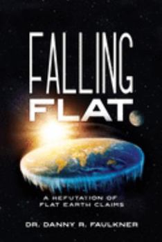 Paperback Falling Flat: A Refutation of Flat Earth Claims Book