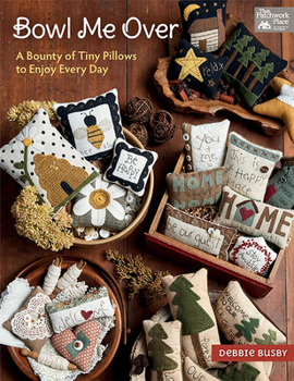 Paperback Bowl Me Over: A Bounty of Tiny Pillows to Enjoy Every Day Book