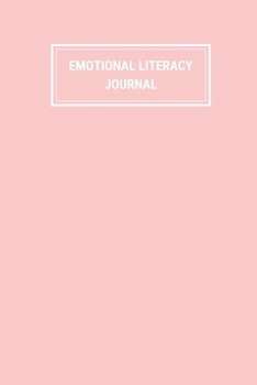 Emotional Literacy Journal: Build Emotional Intelligence Notebook - Mental Health Emotion Tracker For Adults - Includes List of Emotions - Light Baby ... - Daily Monitoring- 150 pages (6 x 9 inches)