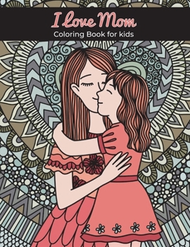 Paperback I love mom coloring book for kids: I love you mom coloring book for kids, Boys and Girls Book