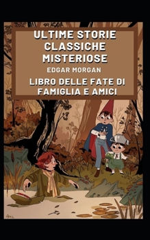Ultime storie classiche misteriose: Libro delle fate di famiglia e amici (Italian Edition)