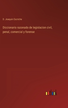Diccionario razonado de legislacion civil, penal, comercial y forense