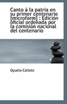 Paperback Canto a la Patria En Su Primer Centenario [Microform]: Edicion Oficial Ordenada Por La Comision Nac Book