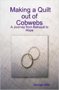 Making a Quilt out of Cobwebs: A Journey from Betrayal to Hope