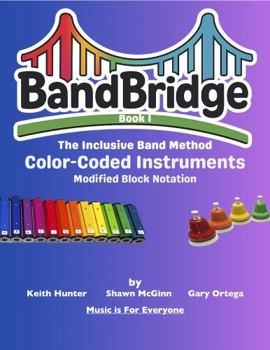Paperback BandBridge Beginning Band Method Book for Color Coded Instruments (Modified Block Notation): The Inclusive Band Method (BandBridge Beginning Band Method Books: The Inclusive Band Method) Book