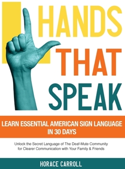 Hardcover Hands That Speak: The Beauty and Power of American Sign Language Unlocking the Secret Language of the Deaf Community & Celebrating Its C Book