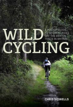 Paperback Wild Cycling: A Pocket Guide to 50 Great Rides Off the Beaten Track in Britain Book