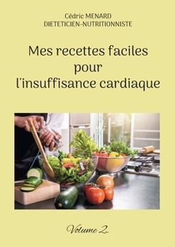 Paperback Mes recettes faciles pour l'insuffisance cardiaque.: Volume 2. [French] Book