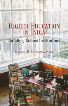 Hardcover Higher Education in India: Building Robust Institutions Book