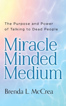 Paperback Miracle Minded Medium: The Purpose and Power of Talking to Dead People Book