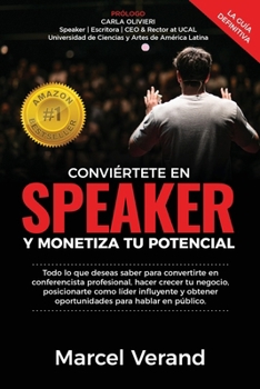 Paperback Conviértete En Speaker Y Monetiza Tu Potencial: Todo lo que deseas saber para convertirte en un conferencista profesional, hacer crecer tu negocio y p [Spanish] Book