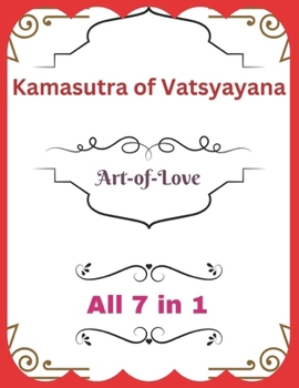 Vatsyayana’s Kamasutra: Art-of-Love [All 7 in 1] (Vatsyayana’s Kamasutra Series)
