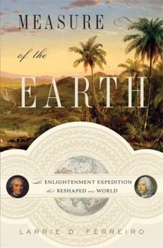 Hardcover Measure of the Earth: The Enlightenment Expedition That Reshaped Our World Book