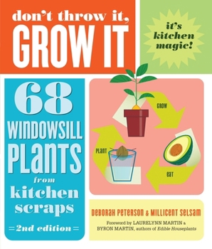 Paperback Don't Throw It, Grow It, 2nd Edition: 68 Windowsill Plants from Kitchen Scraps Book