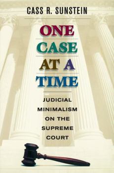 One Case at a Time: Judicial Minimalism on the Supreme Court