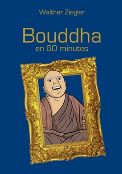Bouddha en 60 minutes (French Edition)