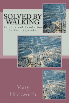 Paperback Solved by Walking: Paradox and Resolution in the Labyrinth Book