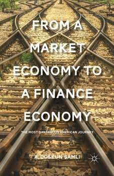 Paperback From a Market Economy to a Finance Economy: The Most Dangerous American Journey Book