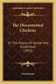 Paperback The Discontented Chickens: Or The History Of Gockel And Scratchfoot (1853) Book
