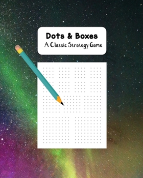 Dots & Boxes A Classic Strategy Game: Large and Small Playing Squares, Big Book Dot to Dot Grid, Game of Dots, Boxes, Dot and Line, Pigs in a Pen, Blank Pages, Shooting Star