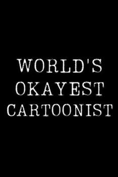 Paperback World's Okayest Cartoonist: Blank Lined Journal For Taking Notes, Journaling, Funny Gift, Gag Gift For Coworker or Family Member Book