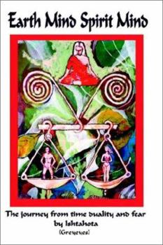 Paperback Earth Mind Spirit Mind: The Journey from Time Duality and Fear Book