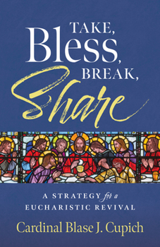 Paperback Take, Bless, Break, Share: A Strategy for a Eucharistic Revival Book