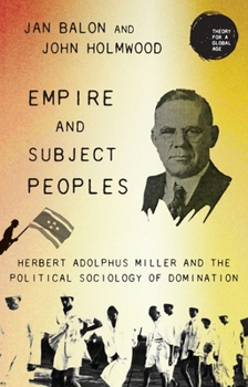 Hardcover Empire and Subject Peoples: Herbert Adolphus Miller and the Political Sociology of Domination Book