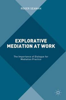 Hardcover Explorative Mediation at Work: The Importance of Dialogue for Mediation Practice Book