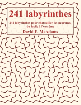 241 labyrinthes !: 241 labyrinthes pour chatouiller tes neurones, du facile à l'extrême