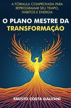 Paperback O Plano Mestre Da Transformação: A Fórmula Comprovada Para Reprogramar Seu Tempo, Hábitos E Energia [Portuguese] Book