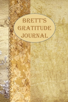 Brett's Gratitude Journal: 1, 5 minute or longer Journal Notebook for Men with prompts to Express Your Gratitude and Thankfulness. Writing can help you relieve stress and make you smile