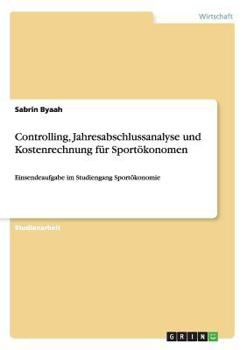 Paperback Controlling, Jahresabschlussanalyse und Kostenrechnung für Sportökonomen: Einsendeaufgabe im Studiengang Sportökonomie [German] Book