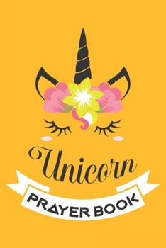 Unicorn Prayer book: A 101 Page Prayer notebook Guide For Prayer, Praise and Thanks. Made For Men and Women. The Perfect Christian Gift For Kids, Teens, College Students, Husband Youth And All Ages.