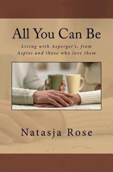 Paperback All You Can Be: Living with Asperger's, from Aspies and those who love them Book