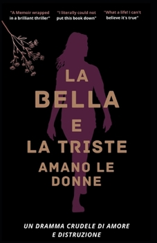 Paperback La Bella E La Triste Amano Le Donne: Un dramma crudele di amore e distruzione [Italian] Book