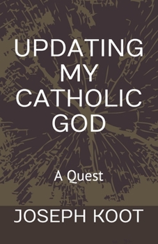 Paperback Updating My Catholic God: A Quest Book