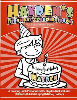 Hayden's Birthday Coloring Book Kids Personalized Books: A Coloring Book Personalized for Hayden that includes Children's Cut Out Happy Birthday Poste