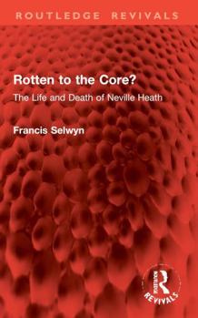 Rotten to the Core?: The Life and Death of Neville Heath (Routledge Revivals)