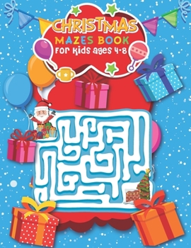 Christmas Mazes Book for Kids Ages 4-8: Looking for Fun-filled Games and Enjoy Christmas Celebration with Fun and Challenging Children's Christmas Gif