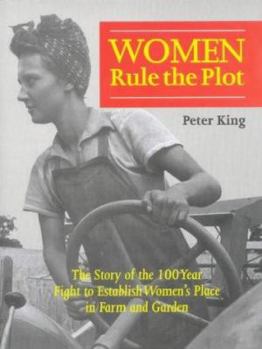 Hardcover Women Rule the Plot: The Story of the 100 Year Fight to Establish Women's Place in Farm and Garden Book